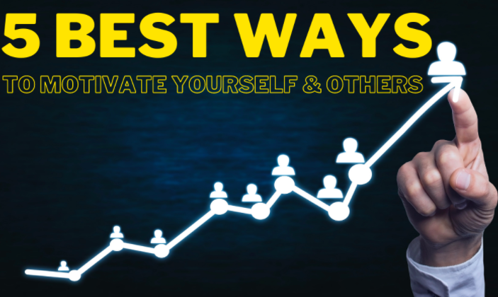 The 5 Best Ways to Motivate Yourself and Others - Improve Our Quality of Life