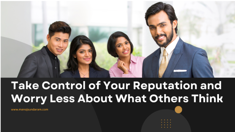  Take Control of Your Reputation and Worry Less About What Others Think